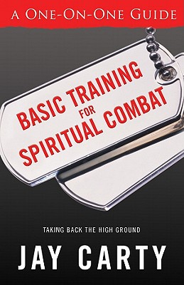 Basic Training for Spiritual Combat: Taking Back the High Ground: A One-On-One Guide - Carty, Jay