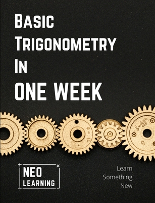 Basic Trigonometry In One Week: With an introduction to Brain Based Learning (BBL) - Remanan, Vineeth