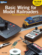 Basic Wiring for Model Railroaders: The Complete Photo Guide