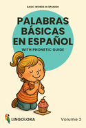 Basic Words in Spanish - Palabras bsicas en espaol - Volume 2: Bilingual Picture Book with Phonetic Guide