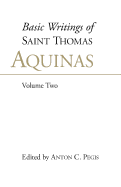 Basic Writings of St. Thomas Aquinas: (Volume 2): Basic Writings Vol 2 - Aquinas, Thomas, and Pegis, Anton C. (Editor)