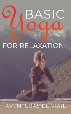 Basic Yoga for Relaxation: Yoga Therapy for Stress Relief and Relaxation - Viaje, Aventuras de