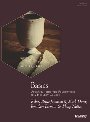 Basics - Bible Study Book: Understanding the Foundations of a Healthy Church - Dever, Mark, and Nation, Philip, and Leeman, Jonathan