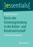 Basics Der Existenzgrndung in Der Kultur- Und Kreativwirtschaft: PRAXIS Kulturmanagement