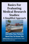 Basics For Evaluating Medical Research Studies: A Simplified Approach: And Why Your Patients Need You To Know This