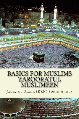 Basics for Muslims - Zarooratul Muslimeen: Aqaaid ( Belief of Islam ) - Fiqh - History of Islam - Duas - Surah of the Quran - South Africa, Jamiatul Ulama (Kzn)