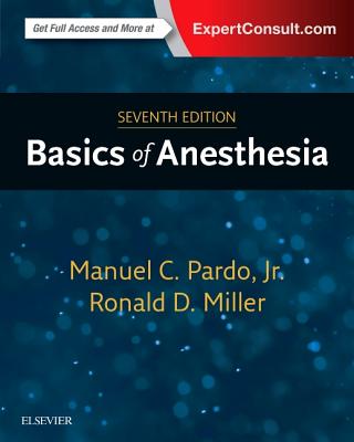 Basics of Anesthesia - Pardo, Manuel, and Miller, Ronald D., MD, MS