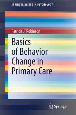 Basics of Behavior Change in Primary Care - Robinson, Patricia J