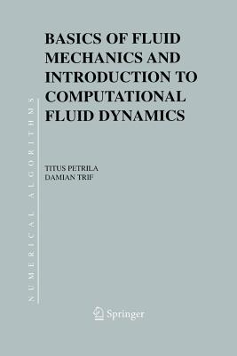 Basics of Fluid Mechanics and Introduction to Computational Fluid Dynamics - Petrila, Titus, and Trif, Damian