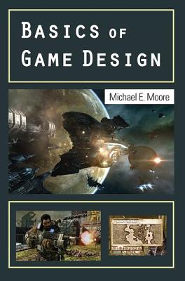 Basics of Game Design - Moore, Michael