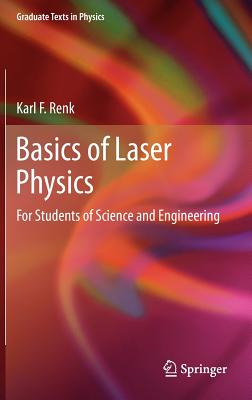 Basics of Laser Physics: For Students of Science and Engineering - Renk, Karl F