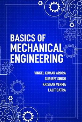 Basics of Mechanical Engineering - Arora, Vinkel Kumar, and Singh, Gurjeet, and Verma, Krishan