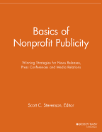 Basics of Nonprofit Publicity: Winning Strategies for News Releases, Press Conferences and Media Relations