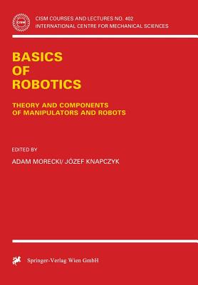 Basics of Robotics: Theory and Components of Manipulators and Robots - Morecki, Adam (Editor), and Knapczyk, Jozef (Editor)
