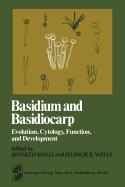 Basidium and Basidiocarp: Evolution, Cytology, Function, and Development