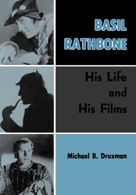 Basil Rathbone: His Life and His Films - Druxman, Michael B