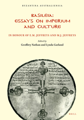 Basileia: Essays on Imperium and Culture in Honour of E.M. and M.J. Jeffreys - Nathan, Geoffrey (Editor), and Garland, Lynda (Editor)