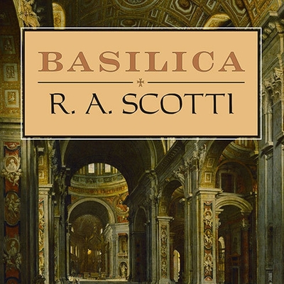 Basilica: The Splendor and the Scandal: Building St. Peter's - Scotti, R a, and Bailey (Read by)