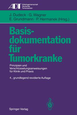 Basisdokumentation Fr Tumorkranke: Prinzipien Und Verschlsselungsanweisungen Fr Klinik Und PRAXIS - Altmann, U, and Dudeck, J (Editor), and Wchter, W