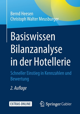 Basiswissen Bilanzanalyse in Der Hotellerie: Schneller Einstieg in Kennzahlen Und Bewertung - Heesen, Bernd, and Meusburger, Christoph Walter