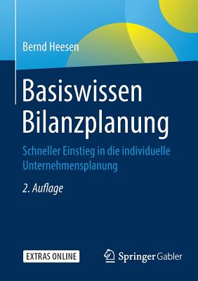 Basiswissen Bilanzplanung: Schneller Einstieg in Die Individuelle Unternehmensplanung - Heesen, Bernd