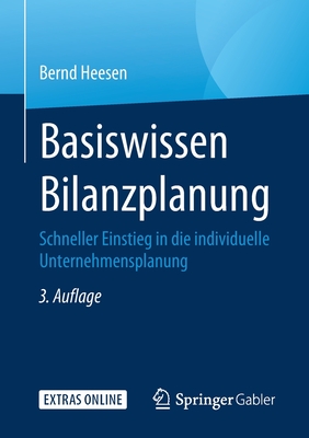 Basiswissen Bilanzplanung: Schneller Einstieg in Die Individuelle Unternehmensplanung - Heesen, Bernd