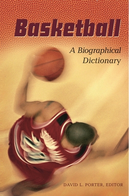 Basketball: A Biographical Dictionary - Porter, David L