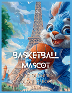Basketball Mascot: Paris Olympics Coloring Book 2024