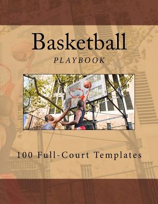 Basketball Playbook: 100 Full-Court Templates - Foster, Richard B