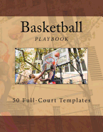Basketball Playbook: 50 Full-Court Templates