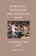 Basketball Trivia Book For Passionate Fans: A Comprehensive Trivia Guide