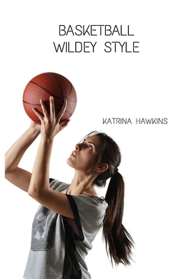 Basketball Wildey Style - Hawkins, Katrina, and Hawkins, Trina