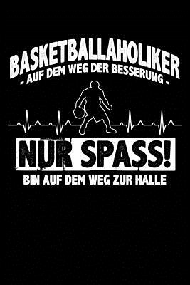 Basketballholiker? Ich?: Notizbuch / Notizheft Fr Basketball Basketballer-In Basketballspieler-In Basketball-Fan A5 (6x9in) Dotted Punktraster - Notizbucher Und Geschenkideen, Leidensc