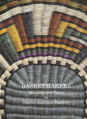 Basketmakers: Meaning and Form in Native American Baskets - Mowat, Linda (Editor), and etc. (Editor)