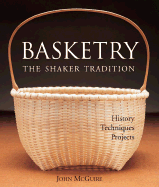 Basketry: The Shaker Tradition: History, Techniques, Projects - McGuire, John E