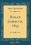 Basler Jahrbuch, 1895 (Classic Reprint)
