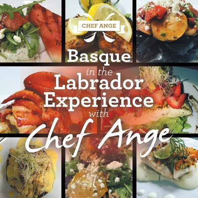Basque in the Labrador Experience with Chef Ange - Chef Ange