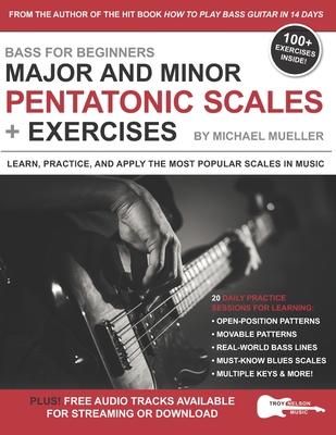 Bass for Beginners: Major and Minor Pentatonic Scales + Exercises: Learn, Practice & Apply the Most Popular Scales in Music - Nelson, Troy (Editor), and Mueller, Michael