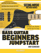 Bass Guitar Beginners Jumpstart: Learn Basic Lines, Rhythms and Play Your First Songs