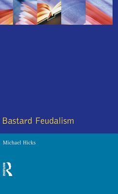 Bastard Feudalism - Hicks, M a