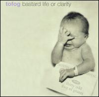 Bastard Life or Clarity - 30 Odd Foot of Grunts