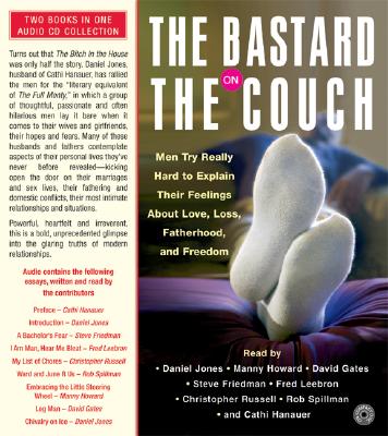 Bastard on the Couch, the CD: 23 Men Try Really Hard to Explain Their Feelings about Love, Lust, Fatherhood, and Freedom - Jones, Daniel, and Jones, Daniel (Read by)