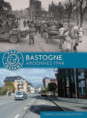 Bastogne: Ardennes 1944 - Forty, Simon, and Smith, Stephen, Prof.