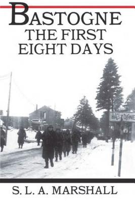 Bastogne: The First Eight Days - Marshall, S s a