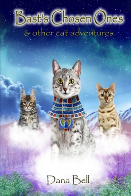 Bast's Chosen Ones: & Other Cat Adventures - Bell, Dana