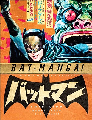 Bat-Manga!: The Secret History of Batman in Japan - Kidd, Chip
