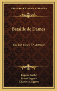 Bataille de Dames: Ou Un Duel En Amour: Comedie En Trois Actes (1908)