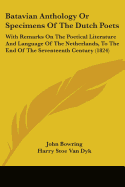 Batavian Anthology Or Specimens Of The Dutch Poets: With Remarks On The Poetical Literature And Language Of The Netherlands, To The End Of The Seventeenth Century (1824)