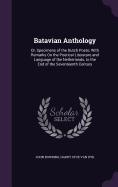 Batavian Anthology: Or, Specimens of the Dutch Poets; With Remarks On the Poetical Literature and Language of the Netherlands, to the End of the Seventeenth Century