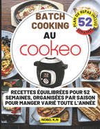 Batch cooking au cookeo: Recettes ?quilibr?es pour 52 Semaines, Organis?es par Saison pour Manger Vari? Toute l'Ann?e